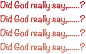 Did God really say?